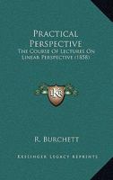 Practical Perspective: The Course of Lectures on Linear Perspective 1104458152 Book Cover