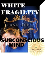 White Fragility and the Subconscious Mind 1687477094 Book Cover