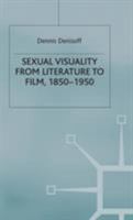 Sexual Visuality from Literature to Film, 1850-1950 (Palgrave Studies in Nineteenth-Century Writing and Culture) 1403921636 Book Cover