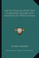 Life of William Penn: The Celebrated Quaker and Founder of Pennsylvania 1163100986 Book Cover