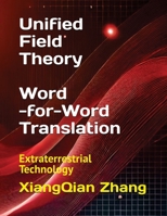 Unified Field Theory (Word-for-Word Translation): Extraterrestrial Technology (Zhang XiangQian’s Extraterrestrial Technology ????????) 196642308X Book Cover