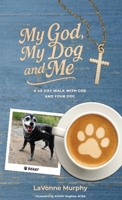 My God, My Dog And Me: A 40-Day Walk with God and Your Dog B0FLS8WKRL Book Cover