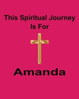 This Spiritual Journey Is For Amanda: Your personal notebook to help with your spiritual journey 1689051248 Book Cover