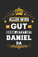 Alles wird gut denn jetzt ist Daniel da: Notizbuch gepunktet DIN A5 - 120 Seiten f�r Notizen, Zeichnungen, Formeln Organizer Schreibheft Planer Tagebuch 1695590813 Book Cover