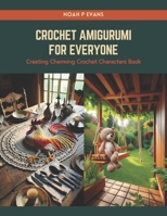 Crochet Amigurumi for Everyone: Creating Charming Crochet Characters Book B0CRPYBNFC Book Cover