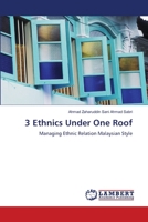 3 Ethnics Under One Roof: Managing Ethnic Relation Malaysian Style 3844315993 Book Cover