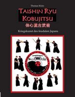 Taishin Ryu Kobujitsu: Kriegskunst des feudalen Japans 3743153033 Book Cover