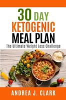 30 Day Ketogenic Meal Plan: The Ultimate Weight Loss Challenge 198755101X Book Cover