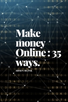 Make money Online: 35 ways to get the job done 1698827644 Book Cover