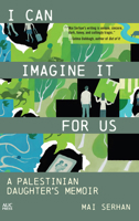 I Can Imagine It for Us: A Palestinian Daughter's Memoir 1649034601 Book Cover
