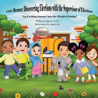 Civic Heroes: Discovering Elections with the Supervisor of Elections : An Exciting Journey into the World of Voting 1966129092 Book Cover