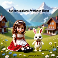 Papi ?i magia lumii: Aventuri în Elvetia (Romanian Edition) 1105916758 Book Cover