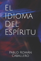 El Idioma del Esp�ritu: �C�mo saber cuando es Dios quien nos habla? 1081788739 Book Cover