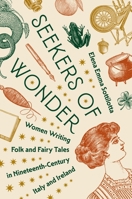 Seekers of Wonder: Women Writing Folk and Fairy Tales in Nineteenth-Century Italy and Ireland 0691263841 Book Cover
