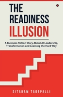 The Readiness Illusion: A Business Fiction Story About AI Leadership, Transformation and Learning the Hard Way B0GMRR6P1Z Book Cover