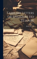 Familiar Letters or Epistolae Ho Elianae 1021091545 Book Cover