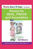 Poems, Beans and Chips presents Poems for SEAL, PSHCE and Assemblies 0956731414 Book Cover