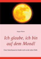 Ich glaube, ich bin auf dem Mond!: Eine Amerikanerin findet sich in der alten Welt 3741290602 Book Cover