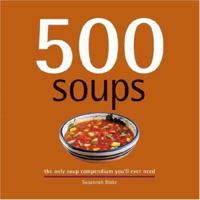 500 Soups: The Only Soup Compendium You'll Ever Need 1569069786 Book Cover