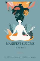Manifest Success in 66 Days: 66 Affirmations & 66 Coloring pages B0DZWZ4C84 Book Cover