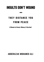 Insults Don't Wound - They Distance You from Peace: A Memoir of Arrest, Silence, & Survival B0GCP8K8K6 Book Cover