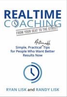 RealTime Coaching from Your Seat to the Street: Simple, Practical, Actionable Tips for People Who Want Better Results Now 1612061818 Book Cover