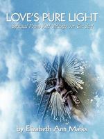 Love's Pure Light: Spiritual Poems and Writings for the Soul 142692822X Book Cover