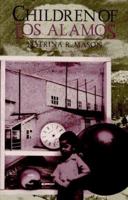 Children of Los Alamos: An Oral History of the Town Where the Atomic Age Began (Twayne's Oral History Series) 0805791388 Book Cover