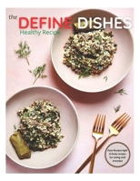 The Define Dishes Healthy Recipe: The defined dish healthy recipes,The define dishes,The defined dish cookbook,Defined dish whole 30 cookbook,The defined dish,Defined dish B08JL8DR16 Book Cover