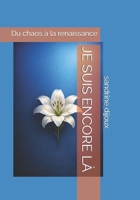 Je Suis Encore LÀ: Du chaos à la renaissance B0H916DH43 Book Cover
