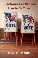 Elections Are Broken -- How to Fix Them B0F259Y584 Book Cover