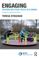 Engaging Children and Young People in Planning: A Handbook for Transformative Practice (RTPI Library Series) 1032221674 Book Cover