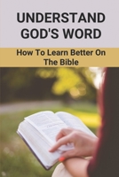 Understand God's Word: How To Learn Better On The Bible: Jesus Christ B099C5LP62 Book Cover