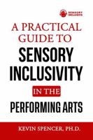 A Practical Guide to Sensory Inclusivity in the Performing Arts: Engaging Audiences of All Abilities B0FRG79JZ9 Book Cover