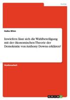 Inwiefern Lasst Sich Die Wahlbeteiligung Mit Der Okonomischen Theorie Der Demokratie Von Anthony Downs Erklaren? 3640832957 Book Cover