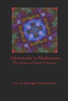 Adventures in Meditation: The Power of Heart Presence 109790735X Book Cover