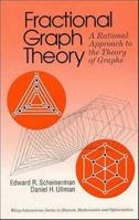 Fractional Graph Theory: A Rational Approach to the Theory of Graphs (WileyInterscience Series in Discrete Mathematics and Optimization) 0486485935 Book Cover