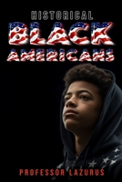 HISTORICAL BLACK AMERICANS: 33 Black American Heroes Who Changed a Nation's Destiny B0CDNJ1MHC Book Cover