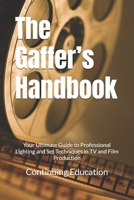 The Gaffer’s Handbook: Your Ultimate Guide to Professional Lighting and Set Techniques in TV and Film Production B0DT6MJSMM Book Cover