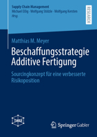 Beschaffungsstrategie Additive Fertigung: Sourcingkonzept für eine verbesserte Risikoposition (Supply Chain Management) (German Edition) 365846738X Book Cover