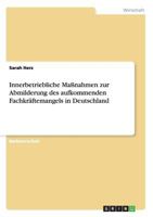 Innerbetriebliche Ma�nahmen zur Abmilderung des aufkommenden Fachkr�ftemangels in Deutschland 3656296987 Book Cover