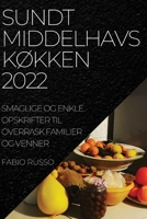 Sundt MiddelhavskØkken 2022: Smaglige Og Enkle Opskrifter Til Overrask Familier Og Venner 1837520704 Book Cover