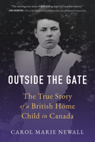 Outside the Gate: The True Story of a British Home Child in Canada 1988025826 Book Cover