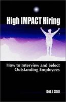 High Impact Hiring: How to Interview and Select Outstanding Employees (Third Edition) 0965465993 Book Cover