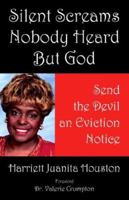 Silent Screams Nobody Heard But God: Send the Devil an Eviction Notice 1598005979 Book Cover