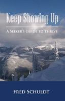 Keep Showing Up: A Seeker's Guide to Thrive 1940278287 Book Cover