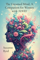 The Untamed Mind, A Companion for Women with ADHD: Navigating Chaos, Cultivating Clarity 1914272471 Book Cover