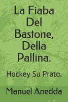 La Fiaba Del Bastone, Della Pallina.: Hockey Su Prato. B08NF3511H Book Cover