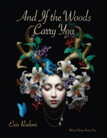 And If the Woods Carry You 1930508514 Book Cover