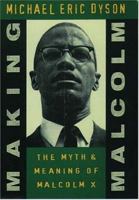 Making Malcolm: The Myth and Meaning of Malcolm X 0195102851 Book Cover
